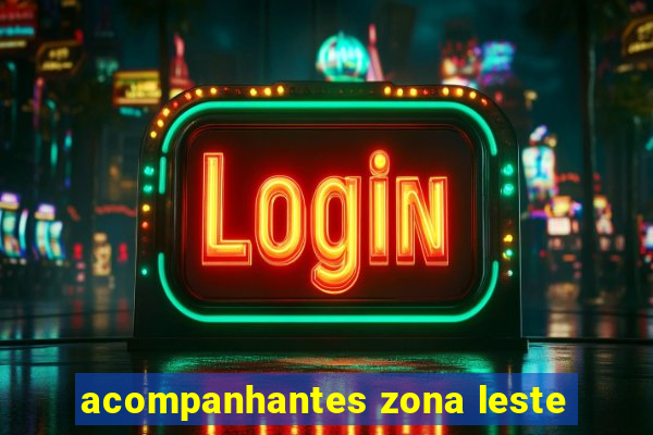 acompanhantes zona leste